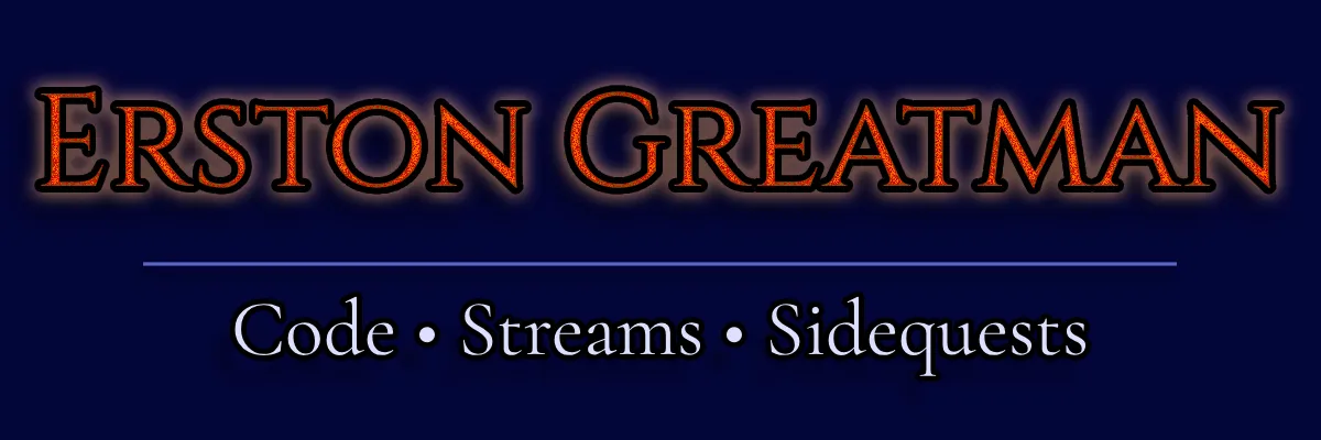 Profile banner with the name 'Erston Greatman' in orange with an orange glow as the title and 'Code · Streams · Sidequests' in white as the subtitle.